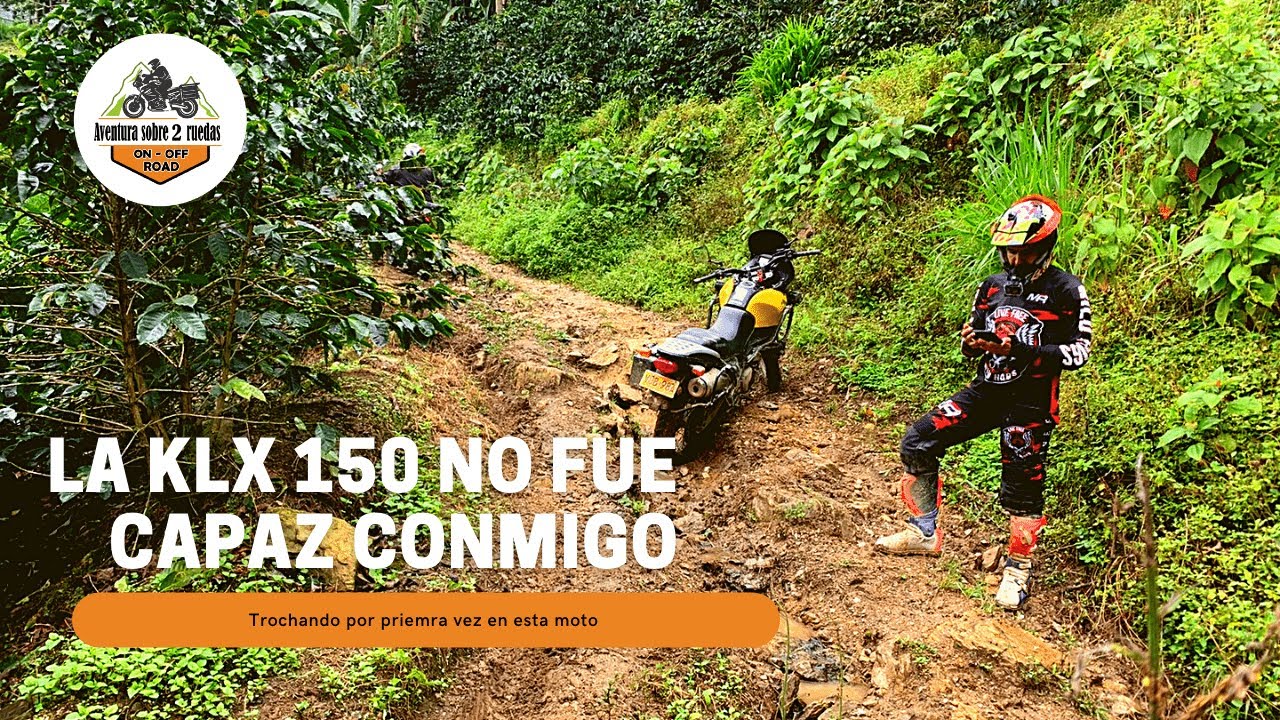 KLX 150 puesta a prueba a fondo / Trochando en Antioquia