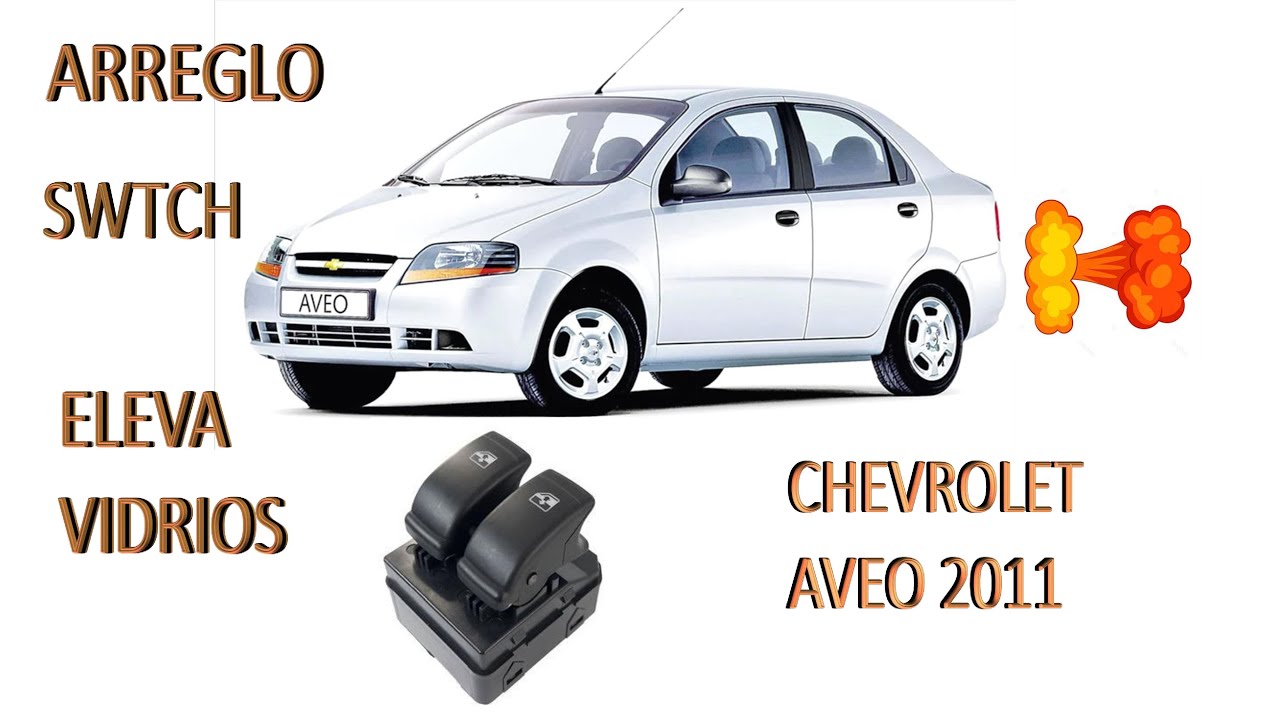 ARREGLO DE SWITCH ELEVA VIDRIOS CHEVROLET AVEO 2011