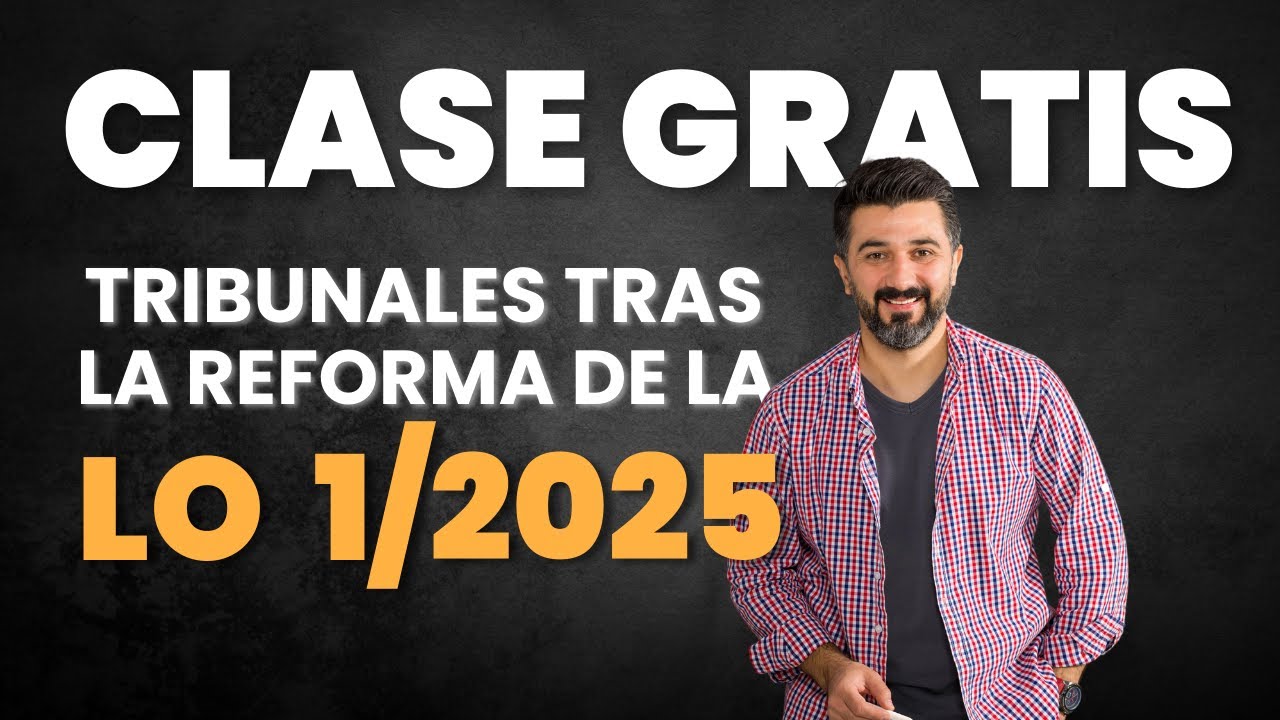 Cómo se organiza el poder judicial tras la reforma de la LO 1/2025 | Clase Gratis