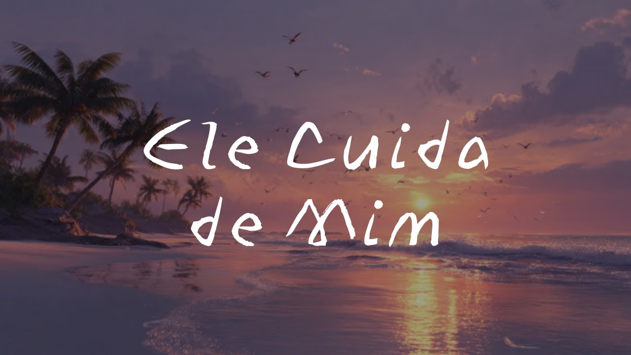 Ele Cuida de Mim | Deus Está no Controle de Tudo