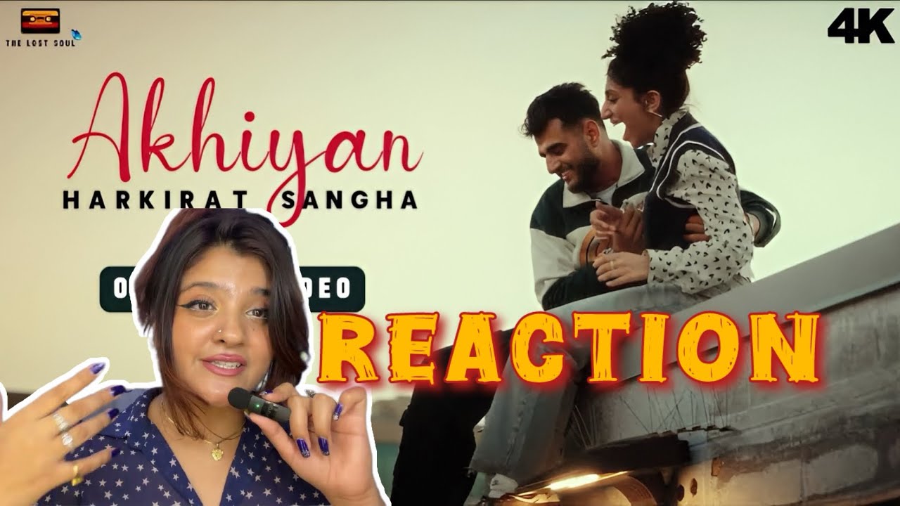 AKHIYAN - HARKIRAT SANGHA | Reaction video | Bengali Reaction | Abhirupa Laha