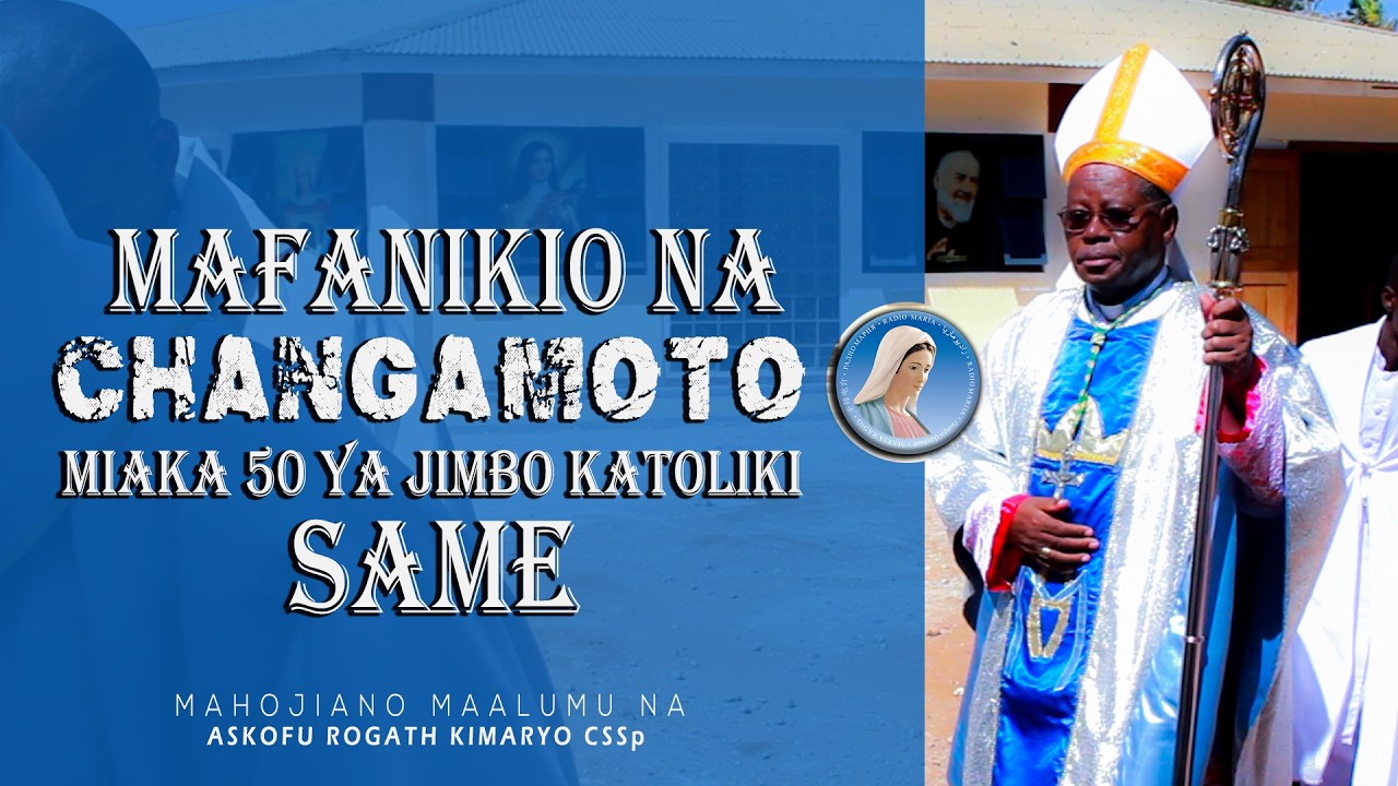 MHASHAMU ROGATH KIMARYO CSSp AELEZA HISTORIA MAFANIKIO NA CHANGAMOTO MIAKA 50 YA JIMBO KATOLIKI SAME