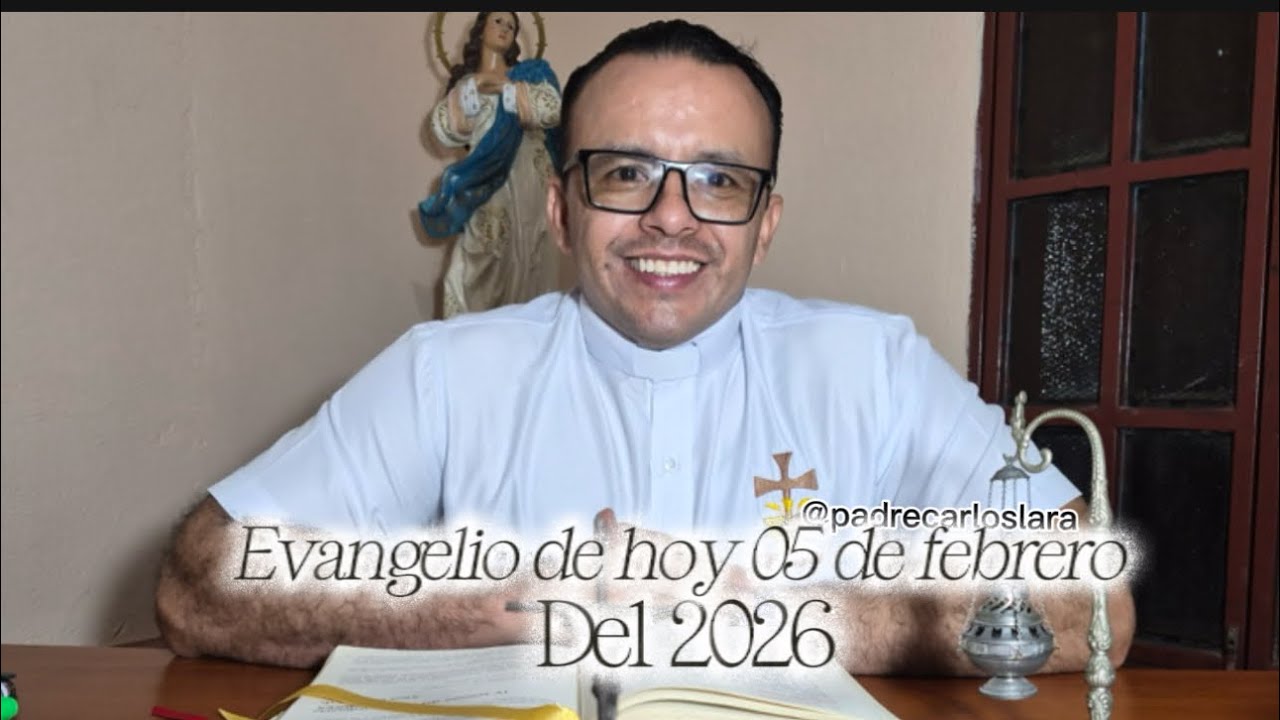Evangelio de hoy, 5 de febrero del 2026 ￼ con el padre Carlos Lara
