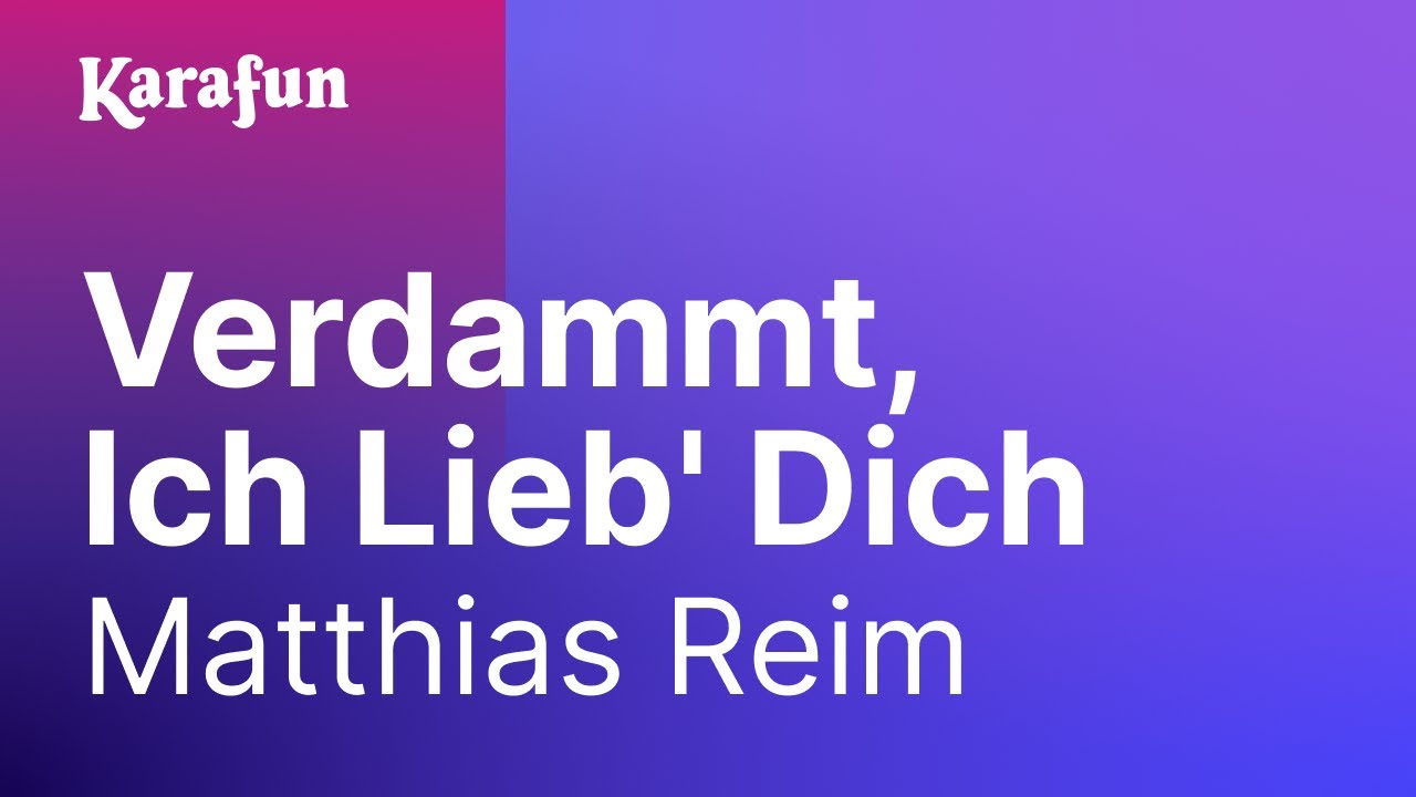 Karaoke Verdammt, Ich Lieb' Dich - Matthias Reim