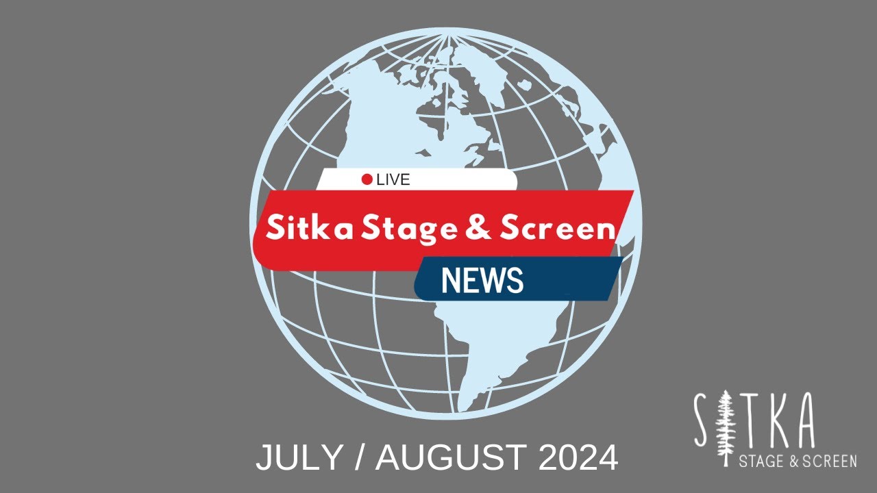 Sitka Stage & Screen News - July and August 2024