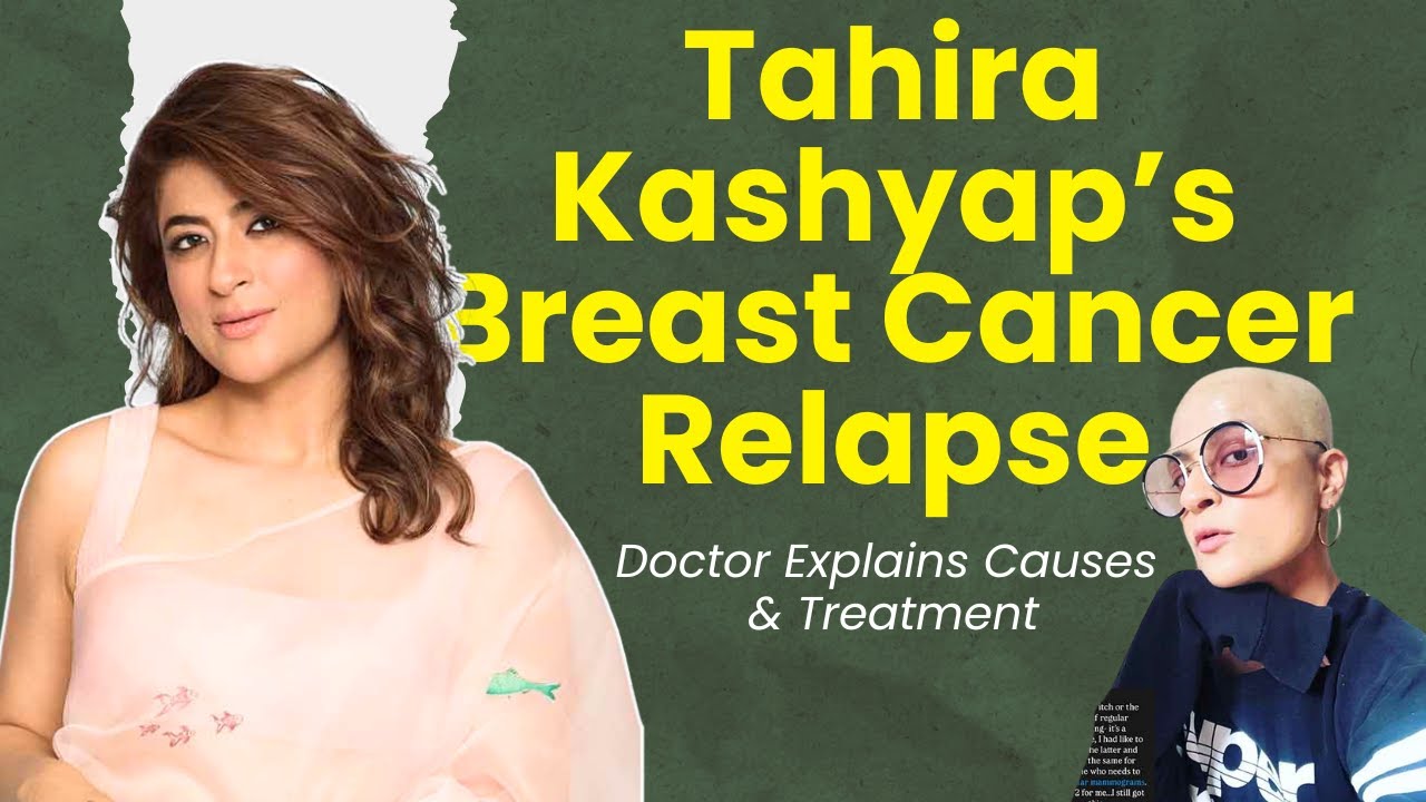 Tahira Kashyap&rsquo;s Breast Cancer Relapse: Doctor Explains Causes & Treatment