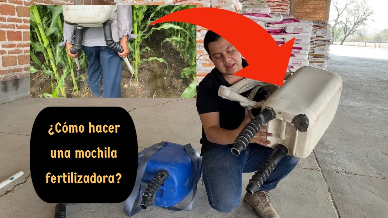Haz tu mochila fertilizadora para tu cultivo de maíz u otro uso. Aplicación de fertilizante