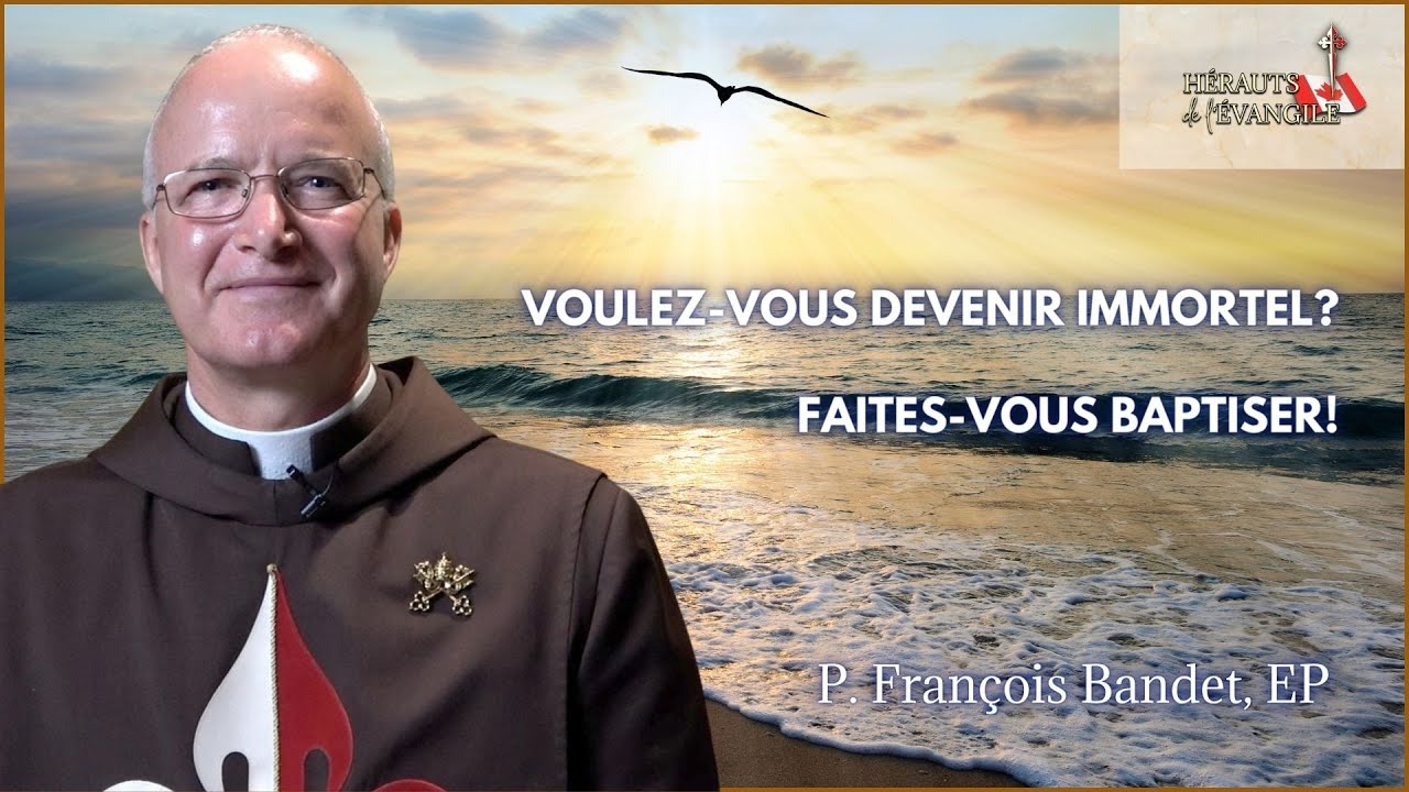 Voulez-vous devenir immortel? Faites-vous baptiser! | P. François Bandet, EP