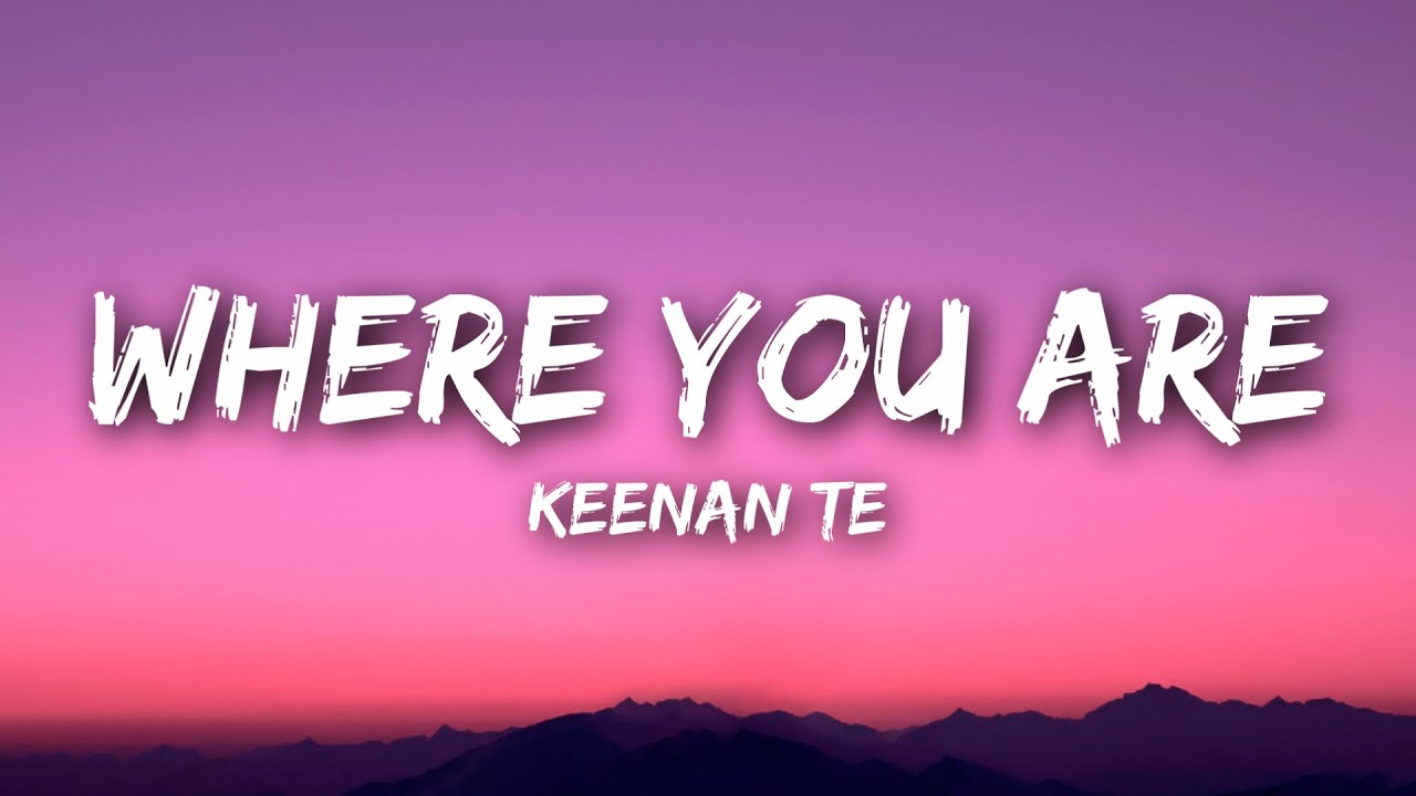 Keenan Te - Where You Are (Lyrics)