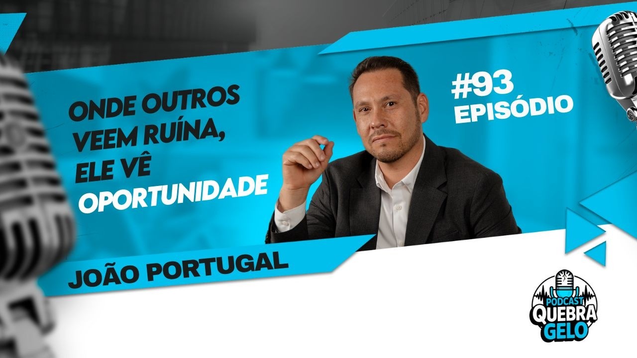Ele compra casas que ninguém quer - João Portugal - Quebra Gelo Podcast #93