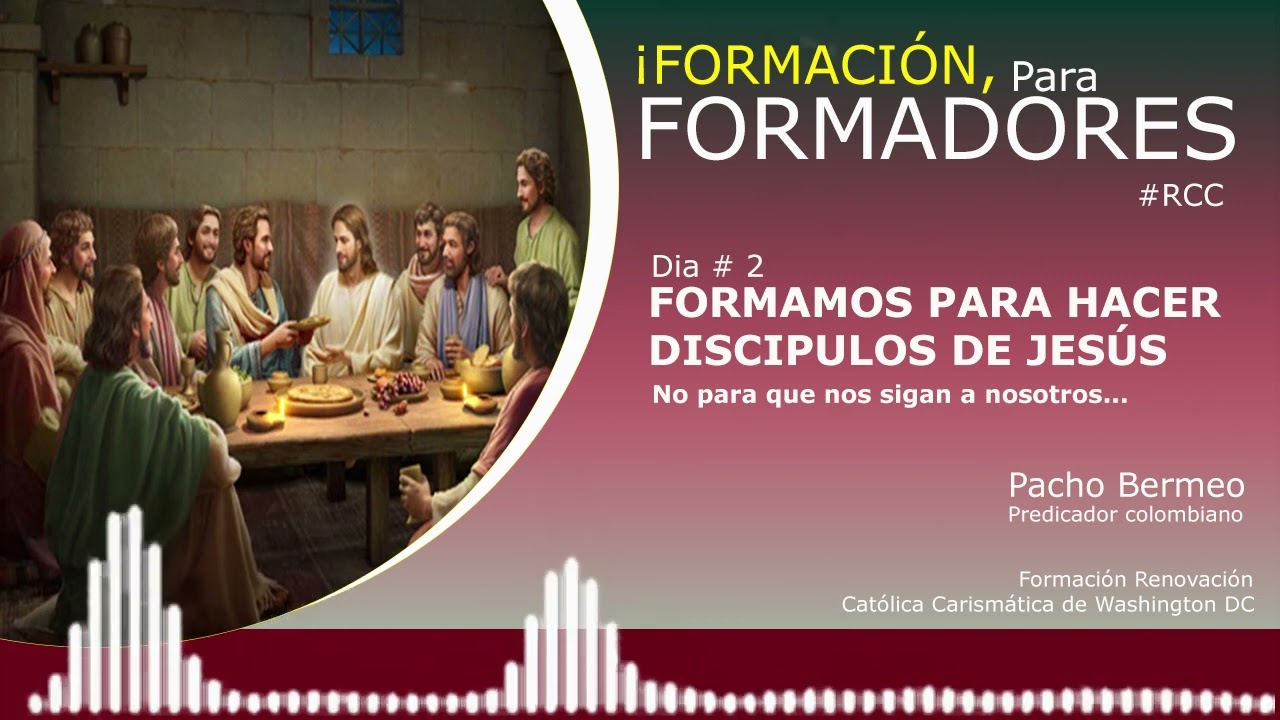 FORMACIÓN DE FORMADORES - RCC Tema # 2 Formamos para hacer discipulos de Jesús.