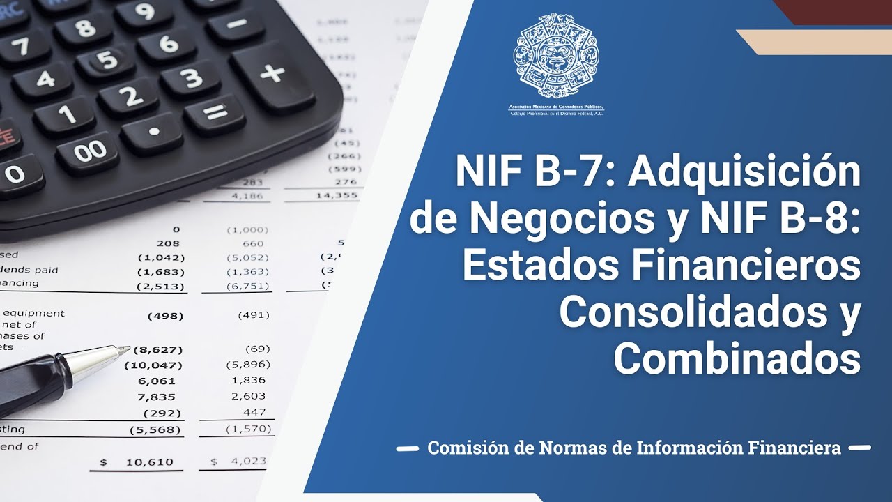 NIF B-7: Adquisición de Negocios y NIF B-8: Estados Financieros Consolidados y Combinados