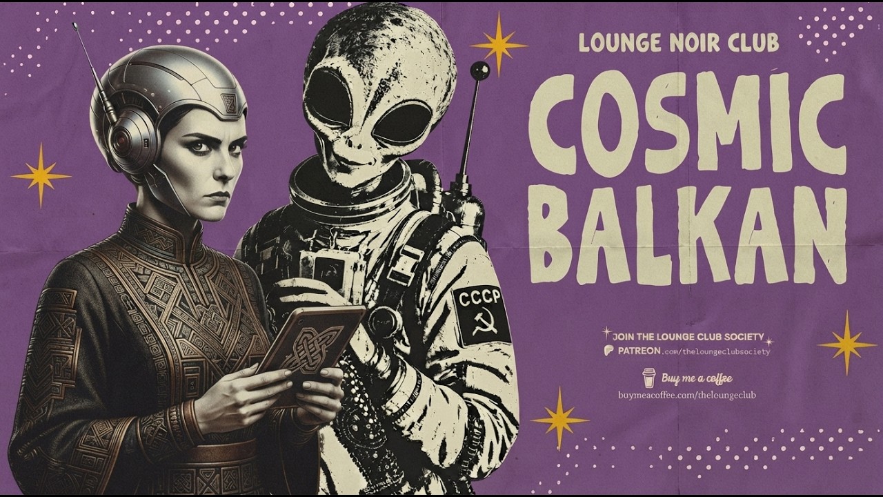 COSMIC BALKAN - Balkan After Dark & Futuristic Grooves - Lounge Noir Club