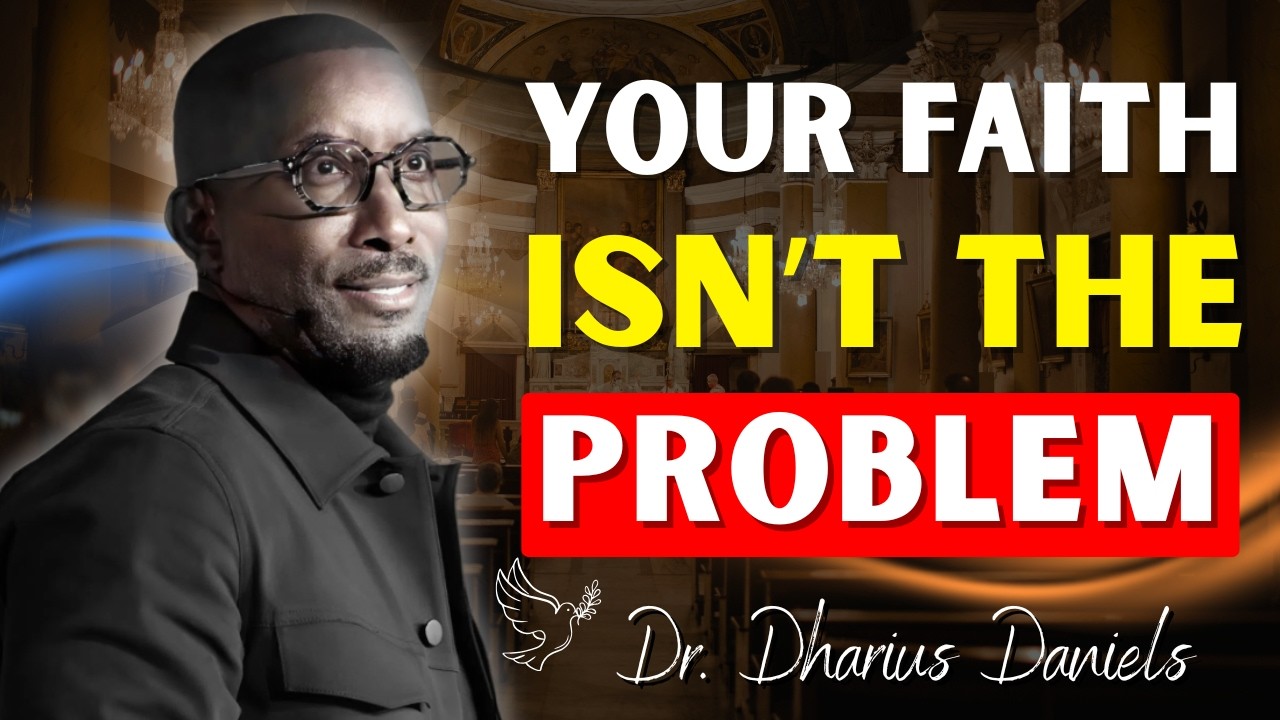 Why Your Faith Isn’t Working — You Misunderstand God | Dr. Dharius Daniels