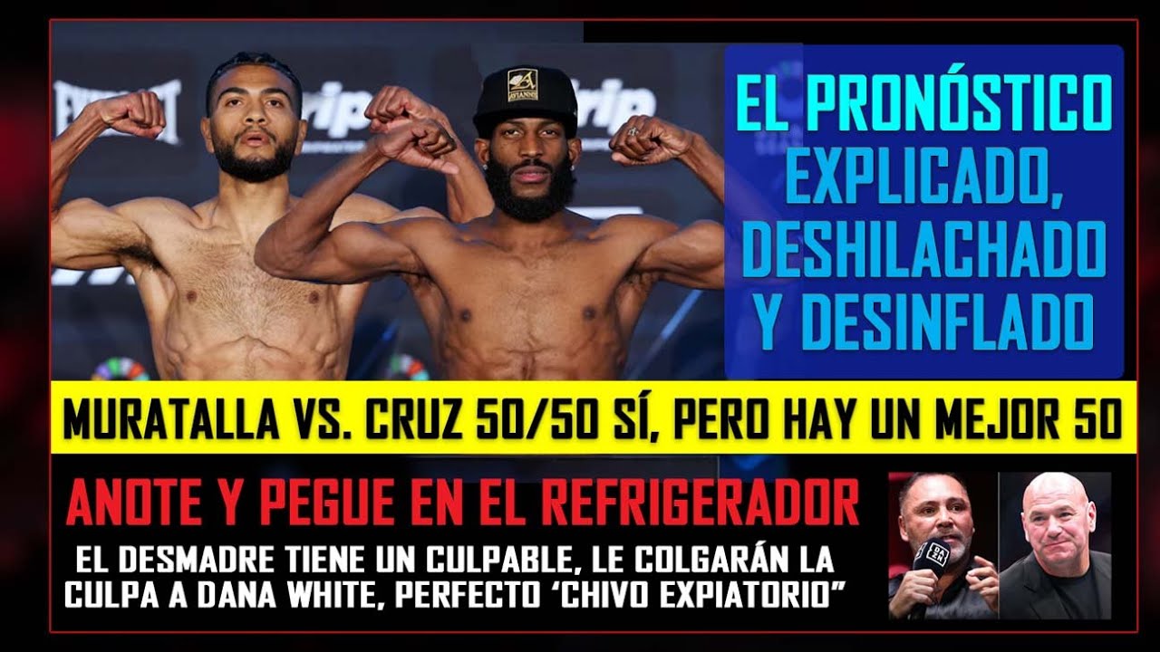 Muratalla vs. Cruz, pronóstico explicado y la guerra con Dana White, 'el perfecto chivo expiatorio