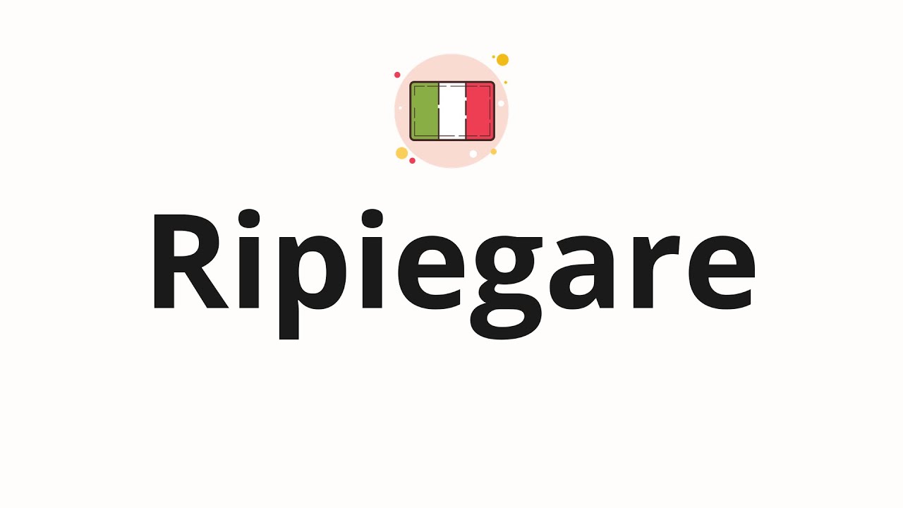 How to pronounce Ripiegare