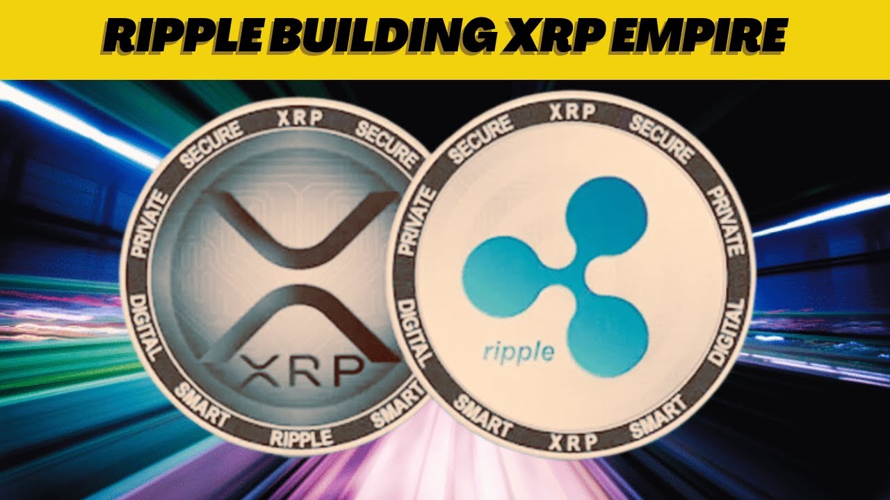 Ripple Is Building an XRP Empire