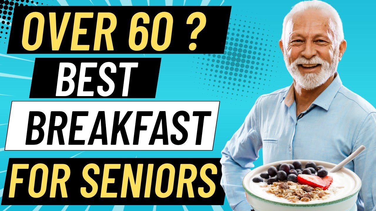 Best Breakfast for Seniors Over 60 | Healthy Morning Meals for Energy, Heart & Brain Health