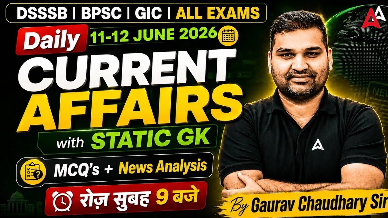 Daily Current Affairs 11-12 June 2026 | Static GK, MCQ's & News Analysis | DSSSB BPSC GIC