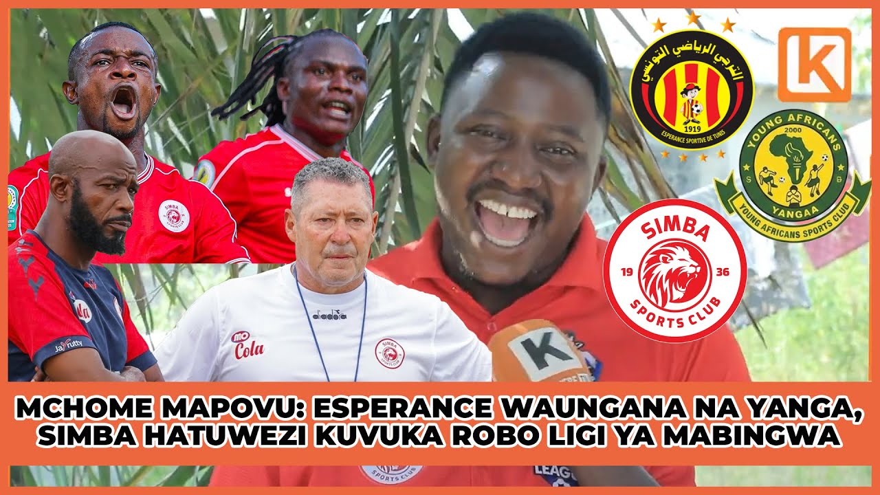 MCHOME MAPOVU: ESPERANCE WAUNGANA NA YANGA, SIMBA HATUWEZI KUVUKA ROBO LIGI YA MABINGWA
