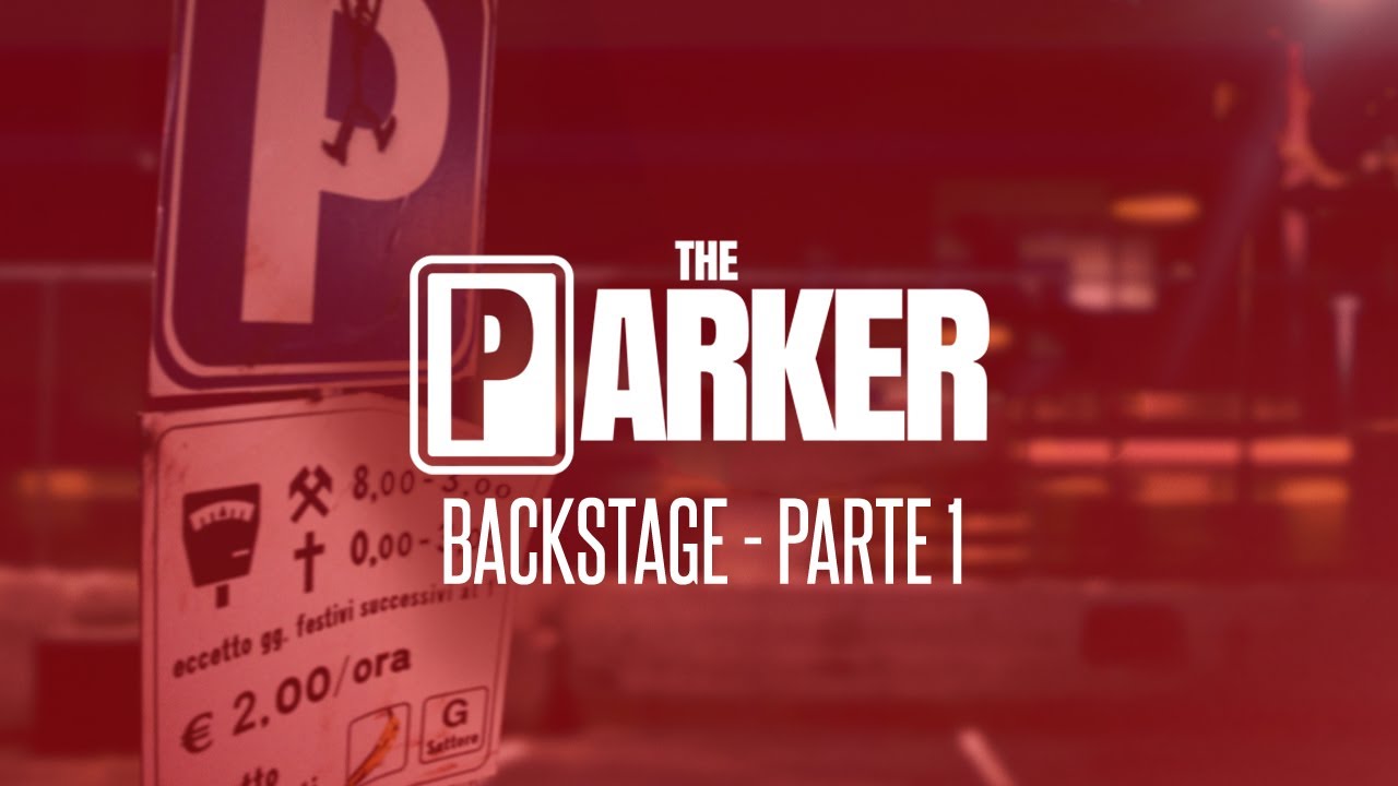 THE PARKER - IL BACKSTAGE (parte 1)