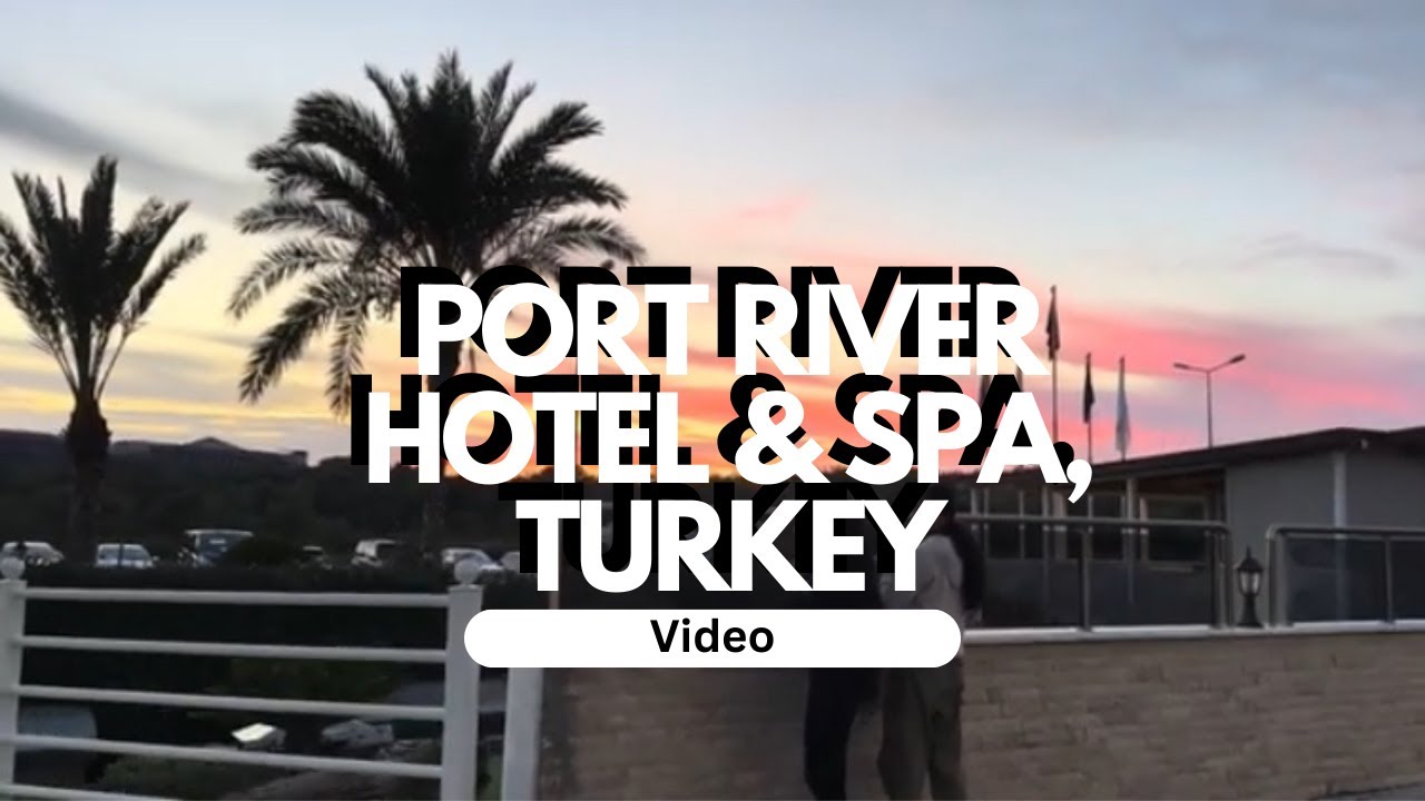 PORT RIVER HOTEL &SPA , ANTALYA, TURKEY