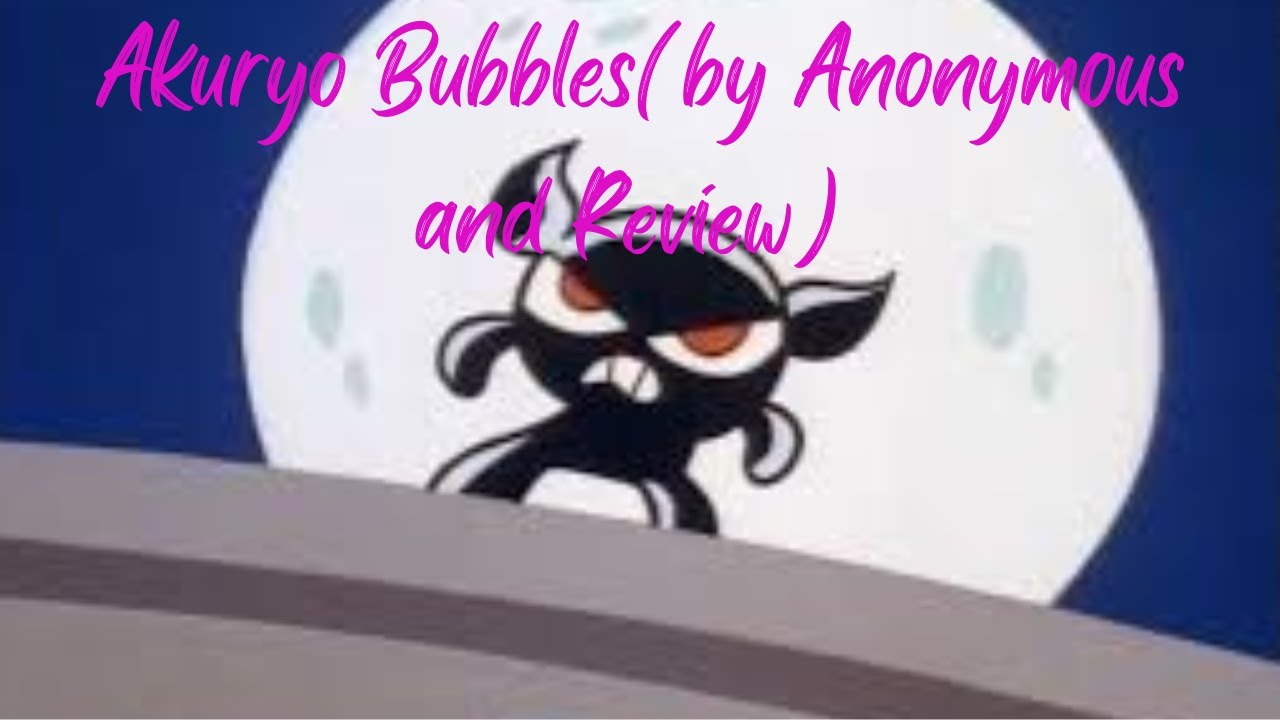 Akuryo Bubbles(by Anonymous(and Review))