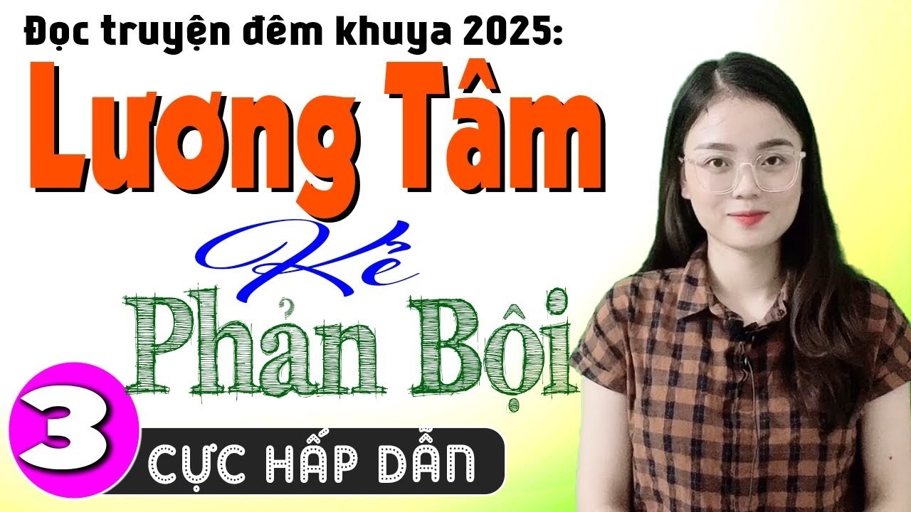 [Tuyệt Phẩm] Nghe Là Nghiền - LƯƠNG TÂM KẺ PHẢN BỘI - Truyện Tâm Sự Thầm Kín Việt Nam