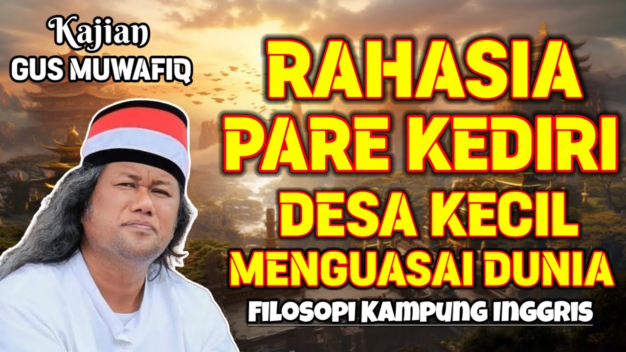 RAHASIA PARE KEDIRI DESA KECIL YANG MENGUASAI DUNIA DENGAN ILMU | PENGAJIAN GUS MUWAFIQ