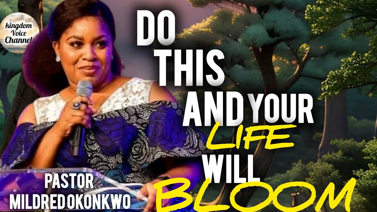 Do this and your life will bloom/pastor Mildred okonkwo