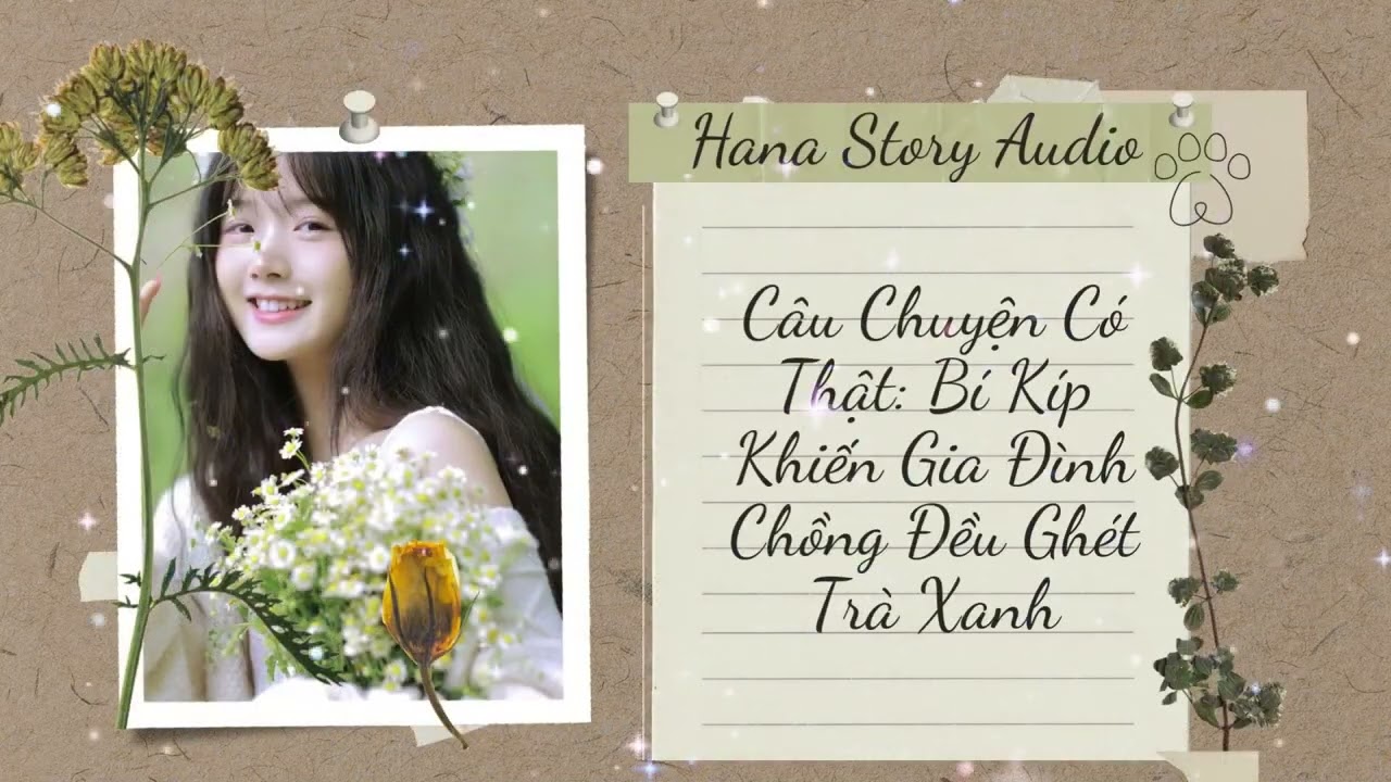 [Truyện Audio] Câu Chuyện Có Thật: Bí Kíp Khiến Gia Đình Chồng Đều Ghét Trà Xanh | Hana Story Audio