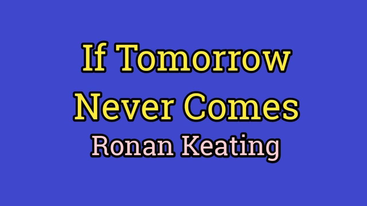 If Tomorrow Never Comes - Ronan Keating (Lyrics Video)