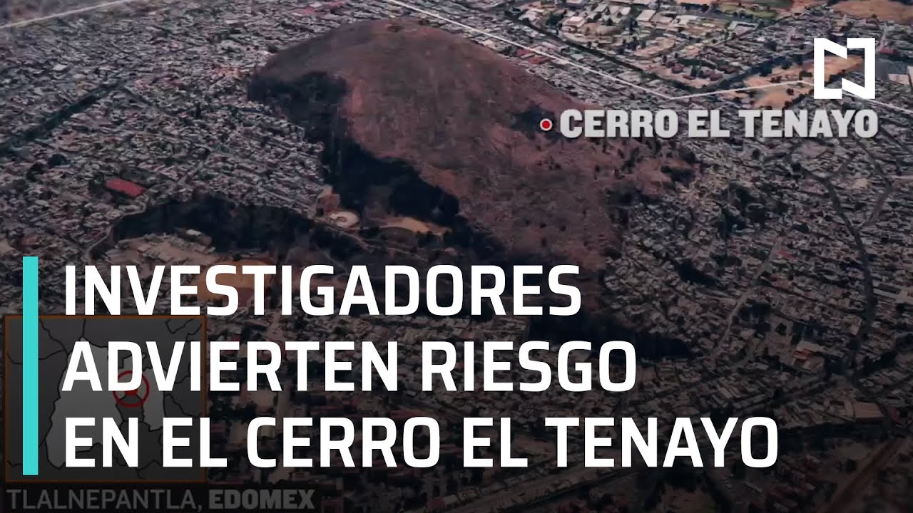 Investigadores advierten riesgo de deslave en el cerro El Tenayo - En Punto