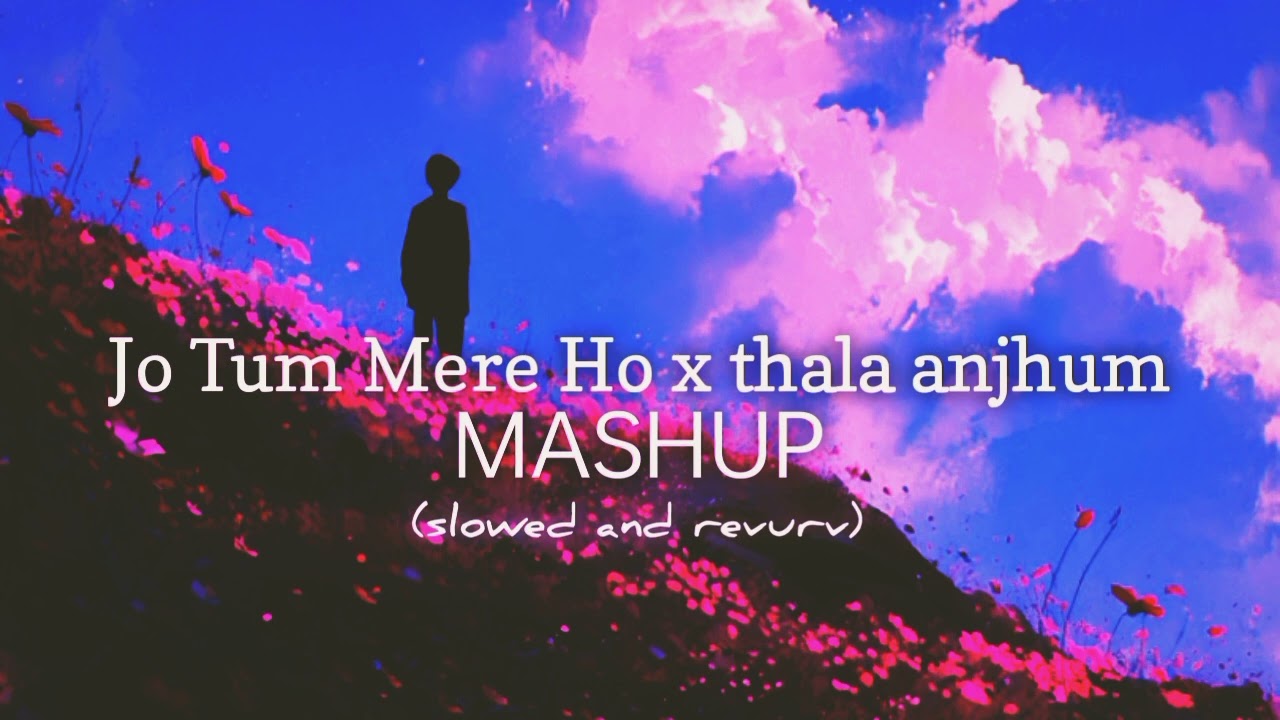 Jo _Tum _Mere _Ho_ X Talha _Anjum -Mashup  Talha _Anjum  Jo Tum Mere Ho Mashup (slowed and revurv)