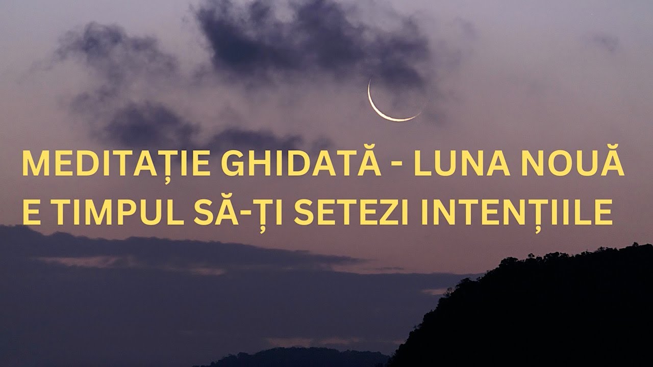 Meditație ghidată - Luna nouă | E timpul să-ți setezi intențiile