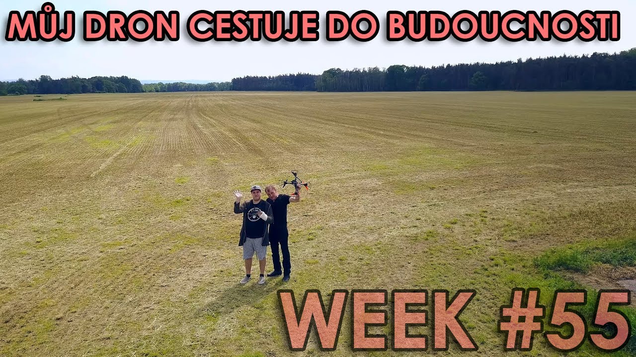 MŮJ DRON CESTUJE DO BUDOUCNOSTI - WEEK #55