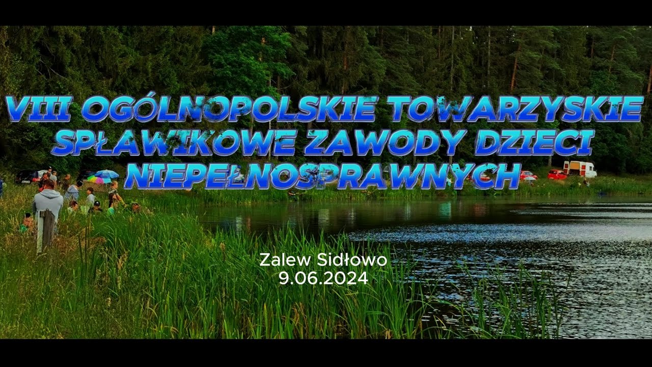 VIII Ogólnopolskie Wędkarskie Spławikowe Zawody dla Dzieci Niepełnosprawnych | Zalew Sidłowo 2024