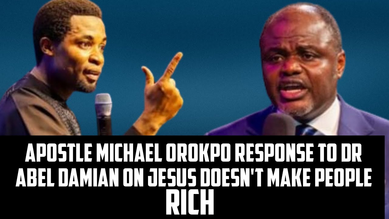 APOSTLE MICHAEL OROKPO RESPONSE TO Dr ABEL DAMIAN ON JESUS DOESN'T MAKE PEOPLE RICH