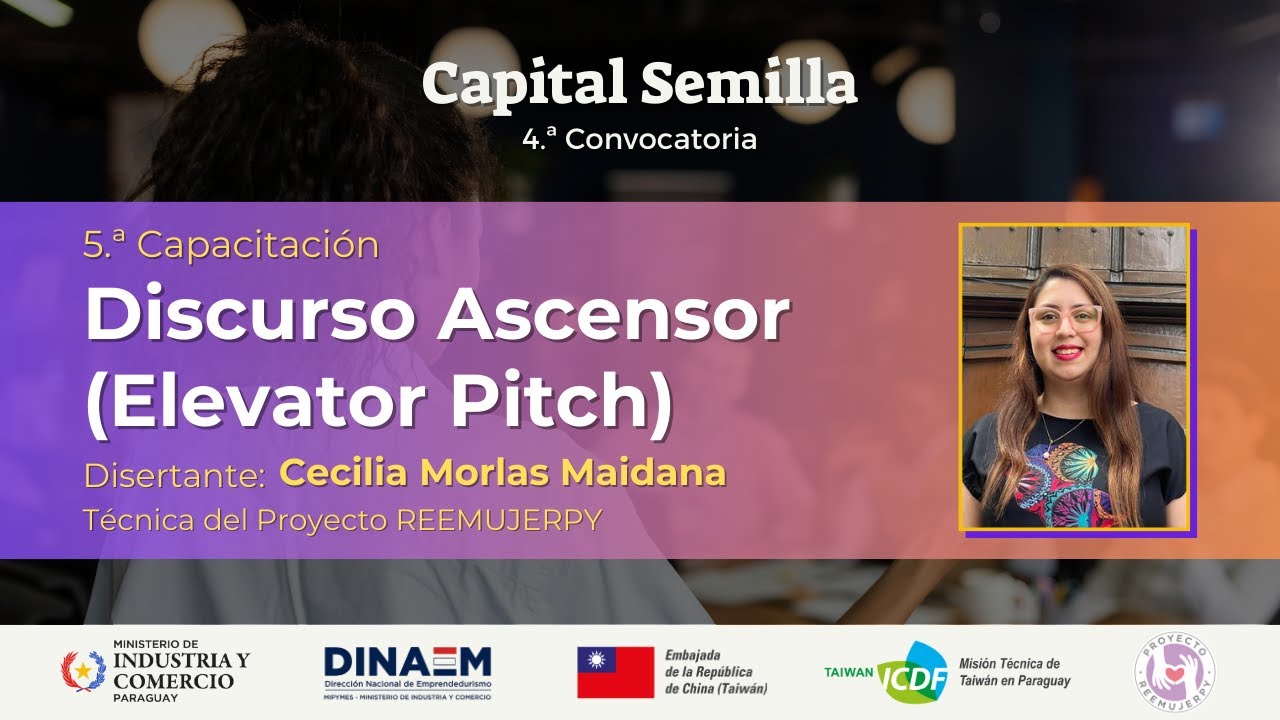 Capacitación Virtual 5 - Discurso Ascensor (Elevator Pitch) / Capital Semilla IV