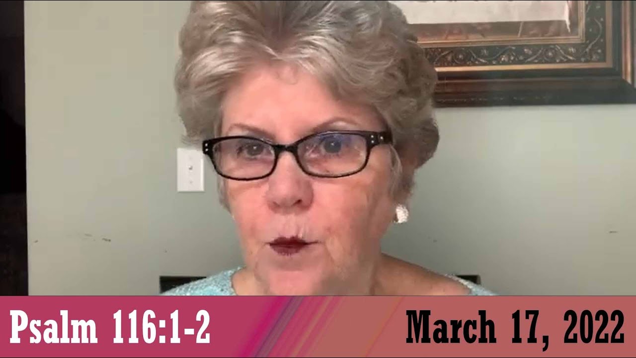 Daily Devotional for March 17, 2022 - Psalm 116:1-2 by Bonnie Jones