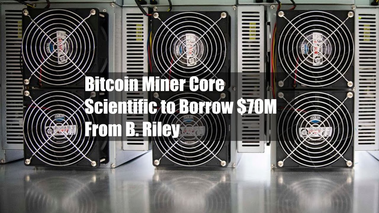 Bitcoin Miner Core Scientific to Borrow $70M From B. Riley