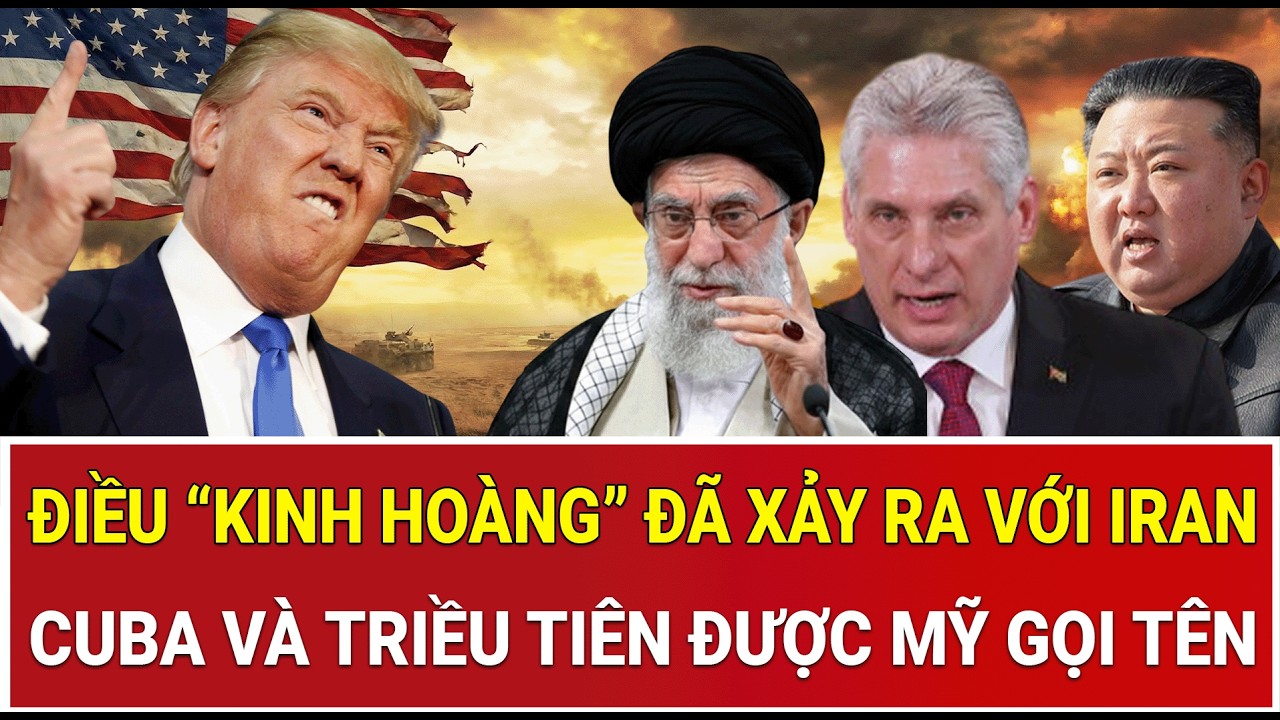Tâm điểm thế giới 27/2: Điều “kinh hoàng” đã xảy ra với Iran, Cuba và Triều Tiên được Mỹ gọi tên