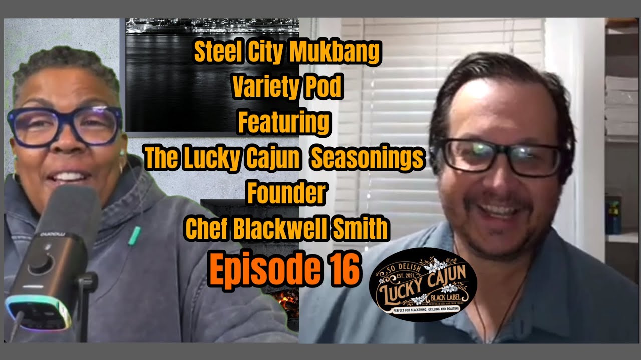 Подкаст Steel City Mukbang Variety Pod с шеф-поваром Блэквеллом Смитом @LuckyCajunSeasoning
