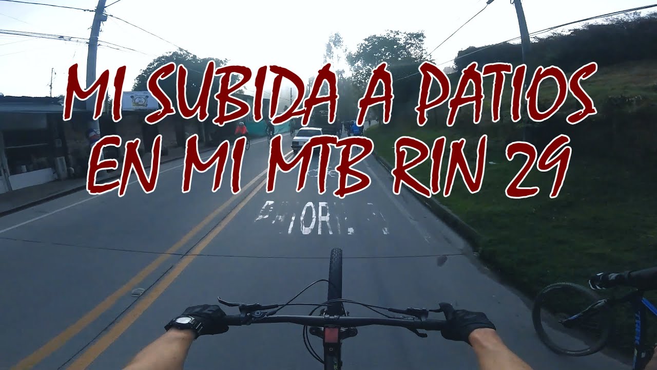 Mi subida a Patios en mi bicicleta MTB rin 29 (Video completo) - 