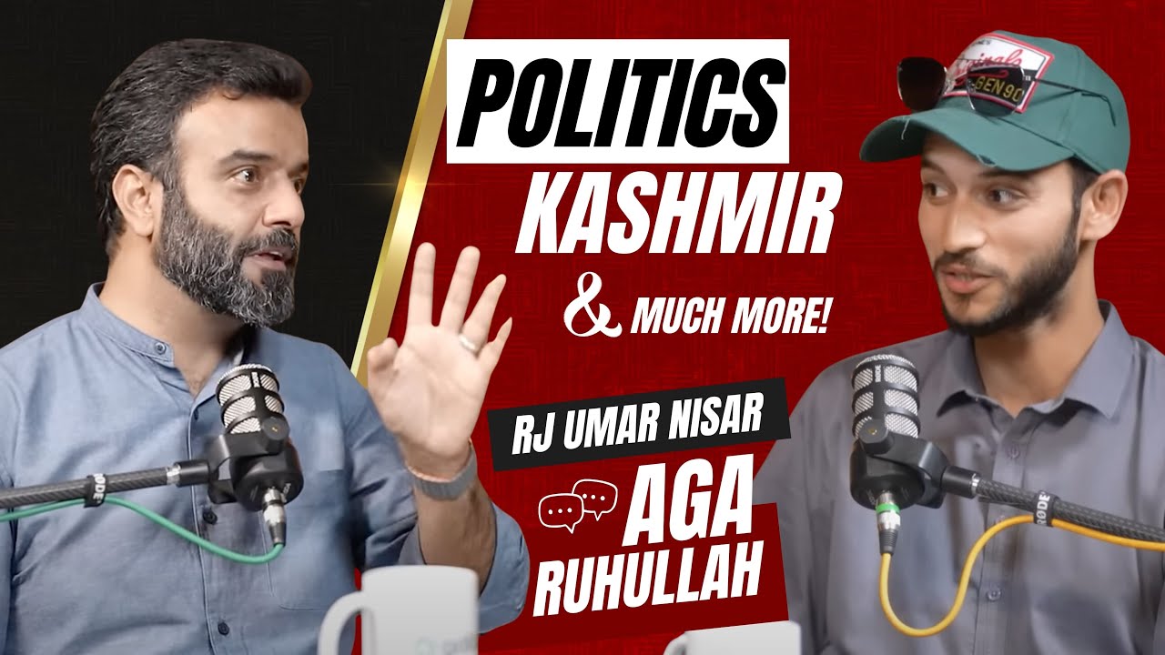 RJ Umar Nisar Ft. Aga Ruhullah Mehdi: Kashmir, Life, Politics and much more!