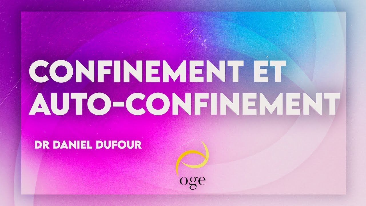 Confinement et auto confinement - Dr Daniel Dufour