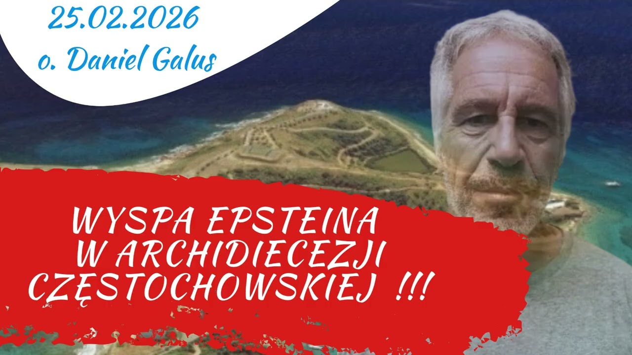 Wyspa Epsteina w Archidiecezji Częstochowskiej - o.Daniel Galus 25.02.2026
