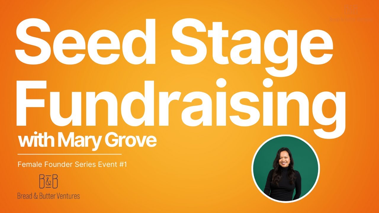 Bread & Butter Ventures Female Founders Series | Seed Stage Fundraising with Mary Grove