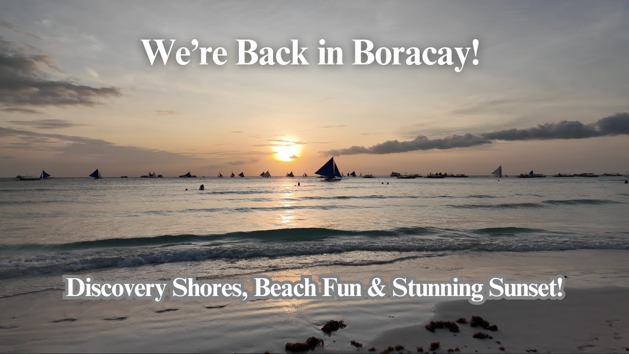 We're Back in Boracay!  Staying at Discovery Shores, Beach Fun & Stunning Sunset!