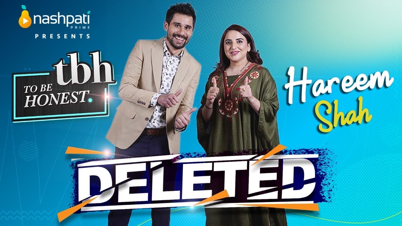 DELETED | To Be Honest 3.0 | Hareem Shah | Tabish Hashmi | Nashpati Prime